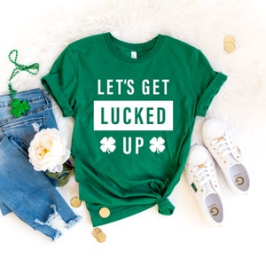 Let's Get Lucked Up, St Patricks Day Shirt Women, St Patricks Day, St Pattys Day shirt women, Drinking Shirt, Let's Day Drink, Funny 13-7