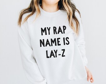 My Rap Name is Lay-Z, Funny Sweatshirt, Funny Shirt, Crewneck Sweatshirt, Women's Sweatshirt, Gym Sweatshirt, Workout Sweatshirt, Funny Gift