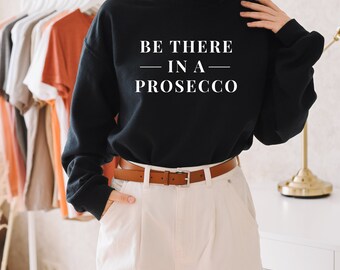 Be There in a Prosecco, Wine Shirt, Prosecco Shirt, Vacay Shirt, Funny gift for Her, Gift , Funny Shirt, Funny Gym Shirt, Gym T-Shirt 6-15