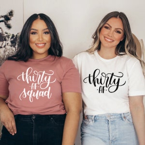 Thirty AF, Thirty AF Squad, Thirty Shirt, Birthday Shirt for Women,Thirty T-shirt, Thirty Squad Shirt,Dirty Thirty, Thirty and Thirsty 5-2ab