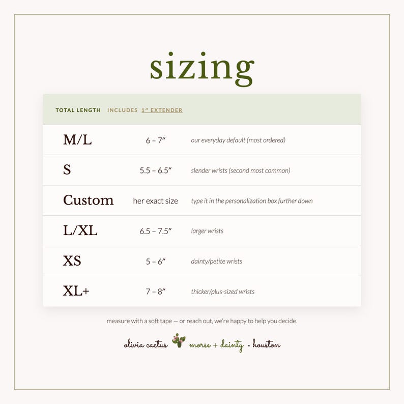 May include: A sizing chart with the heading sizing, listing sizes M/L (6-7 inches), S (5.5-6.5 inches), Custom, L/XL (6.5-7.5 inches), XS (5-6 inches), and XL+ (7-8 inches). The chart includes a 1 inch extender note and brand text olivia cactus morse + dainty houston.