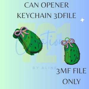 May include: Green pickle-shaped keychain can opener with a pink bow. The image includes the text "CAN OPENER KEYCHAIN 3DFILE" and "3MF FILE ONLY".
