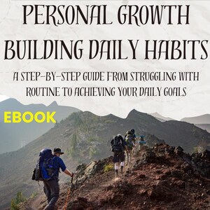 May include: An ebook cover titled Personal Growth Building Daily Habits: A Step-by-Step Guide From Struggling With Routine To Achieving Your Daily Goals. The image features hikers with backpacks trekking up a rocky mountain path under a cloudy sky.