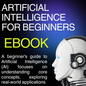 May include: An ebook cover titled Artificial Intelligence for Beginners with white text on a blue and black gradient background. The cover features a white robotic head wearing black and silver headphones with a glowing blue eye and text description.