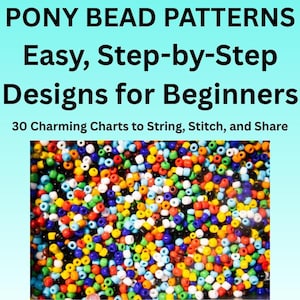May include: A collection of multi-coloured pony beads in red, blue, green, yellow, orange, white, and black. The text reads: PONY BEAD PATTERNS Easy, Step-by-Step Designs for Beginners 30 Charming Charts to String, Stitch, and Share.