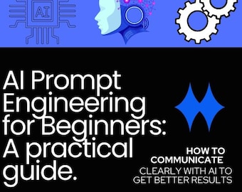 AI Prompt Engineering for Beginners: A practical guide.