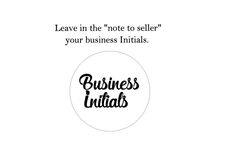 May include: A white circle with the text "Business Initials" in black cursive font. Please leave your business initials in the "note to seller" section.