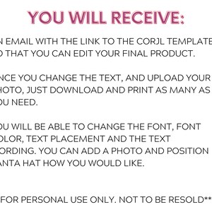 May include: White background with text in pink and black. The text reads: "YOU WILL RECEIVE:" followed by instructions on editing a template, including changing text, uploading photos, and printing. The text also states the product is for personal use only.