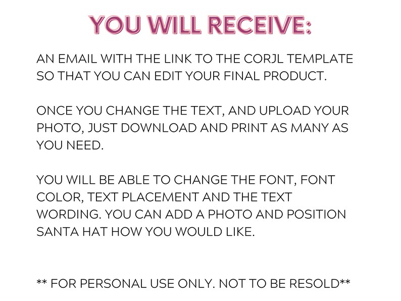 May include: White background with text in pink and black. The text reads: "YOU WILL RECEIVE:" followed by instructions on editing a template, including changing text, uploading photos, and printing. The text also states the product is for personal use only.
