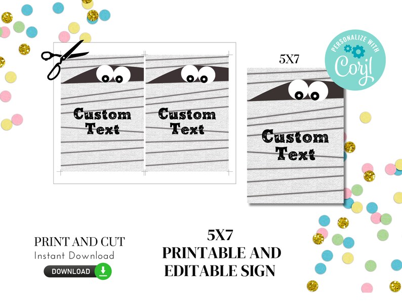 May include: Printable 5x7 inch sign featuring a mummy with googly eyes and the text "Custom Text". The sign is perfect for a Halloween party or event.