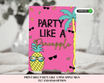 May include: Printable sign with the text "Party Like A Pineapple" in black letters on a pink background. A pineapple with sunglasses is in the center of the sign. The pineapple is yellow with green leaves and a brown stem. There are palm trees and sunglasses on the sign.
