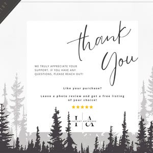 May include: Thank you card with a forest silhouette background. The card says "Thank You" in cursive script and includes the text "We truly appreciate your support. If you have any questions, please reach out!"  "Like your purchase? Leave a photo review and get a free listing of your choice!"  The card also includes five gold stars and the text "Instant Artworks" with the initials "I & A".