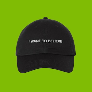 X-Files &quot;I Want To Believe&quot; Embroidered Dad Hat, X-Files Gift, Mulder, Scully, UFO, Alien Abduction, Area 51, Dana Scully, Fox Mulder