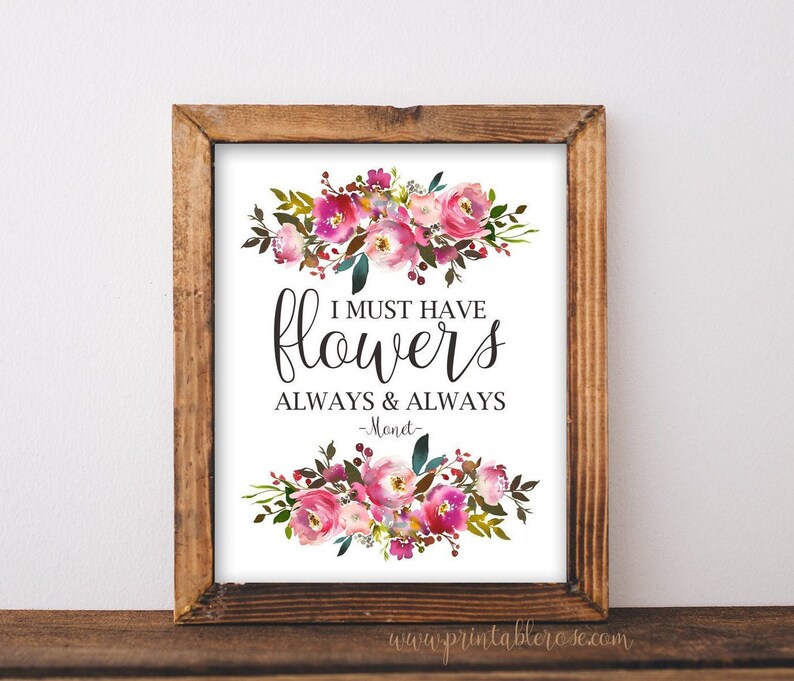 I Must Have Flowers Always and Always printable quotes Etsy