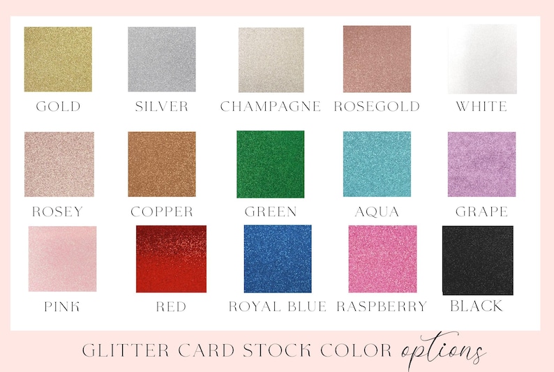 May include: A chart displaying 15 different glitter card stock colours. The colours are: gold, silver, champagne, rose gold, white, rose, copper, green, aqua, grape, pink, red, royal blue, raspberry, and black.