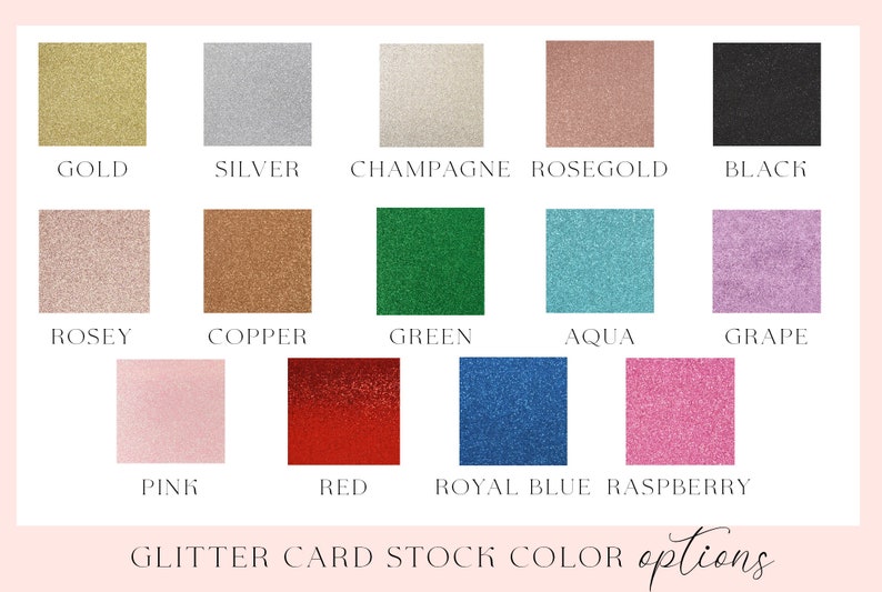 May include: A chart showing 14 different glitter card stock colors. The colors are: gold, silver, champagne, rose gold, black, rose, copper, green, aqua, grape, pink, red, royal blue, and raspberry.