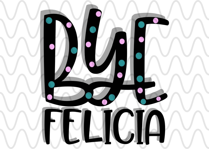 Download Bye Felicia Friday Funny kids kid boys girls ice cube SVG | Etsy