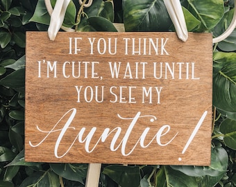 If you think I’m cute wait until you see my Auntie sign | Ring Bearer Sign | Flower Girl Sign