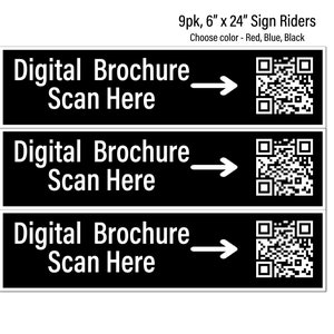 May include: Three black and white sign riders with the text "Digital Brochure Scan Here" and an arrow pointing to a QR code. The sign riders are 6 inches by 24 inches and come in a pack of 9. Choose from red, blue, or black.