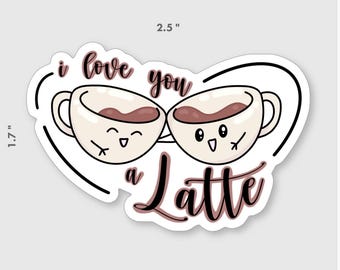 I Love You a Latte: Vinyl Sticker