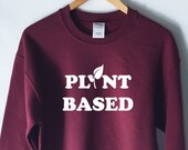 Plant Based Sweashirt - Runs on Veggies Sweatshirt Jumper - Vegan Vegetarian Shirt - Animal Rights - Hipster Tumblr Vegan Shirt