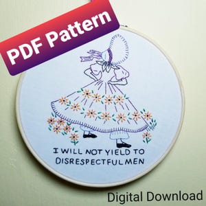 May include: Embroidered artwork in a hoop, depicting a vintage-style woman in a bonnet and dress, decorated with floral patterns. The text "I WILL NOT YIELD TO DISRESPECTFUL MEN" is stitched below. The words "PDF Pattern" and "Digital Download" are also visible.