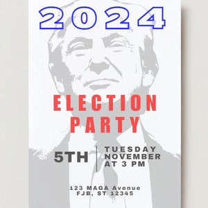 May include: A white and gray poster with the text "2024 ELECTION PARTY" in red and blue. The poster also includes the text "5TH TUESDAY NOVEMBER AT 3 PM" and "123 MAGA Avenue FJB, ST 12345".