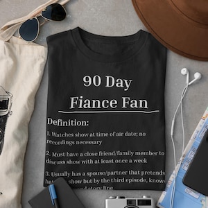 90 Day Fiance Fan Definition Shirt | 90 Day T-Shirt | 90 Day Fiance Gift | Fiancè TV Show Shirt | Reality TV Shirt