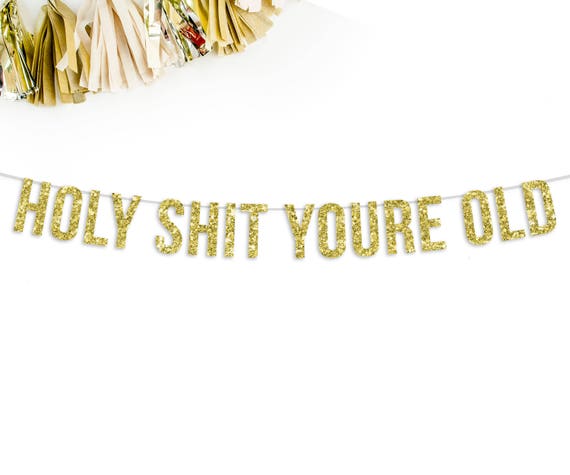 Holy Shit You're Old Banner 30th 40th 50h 60th 70th