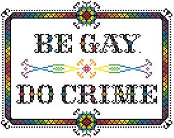 Be Gay Do Crime counted cross stitch pattern instant download pdf