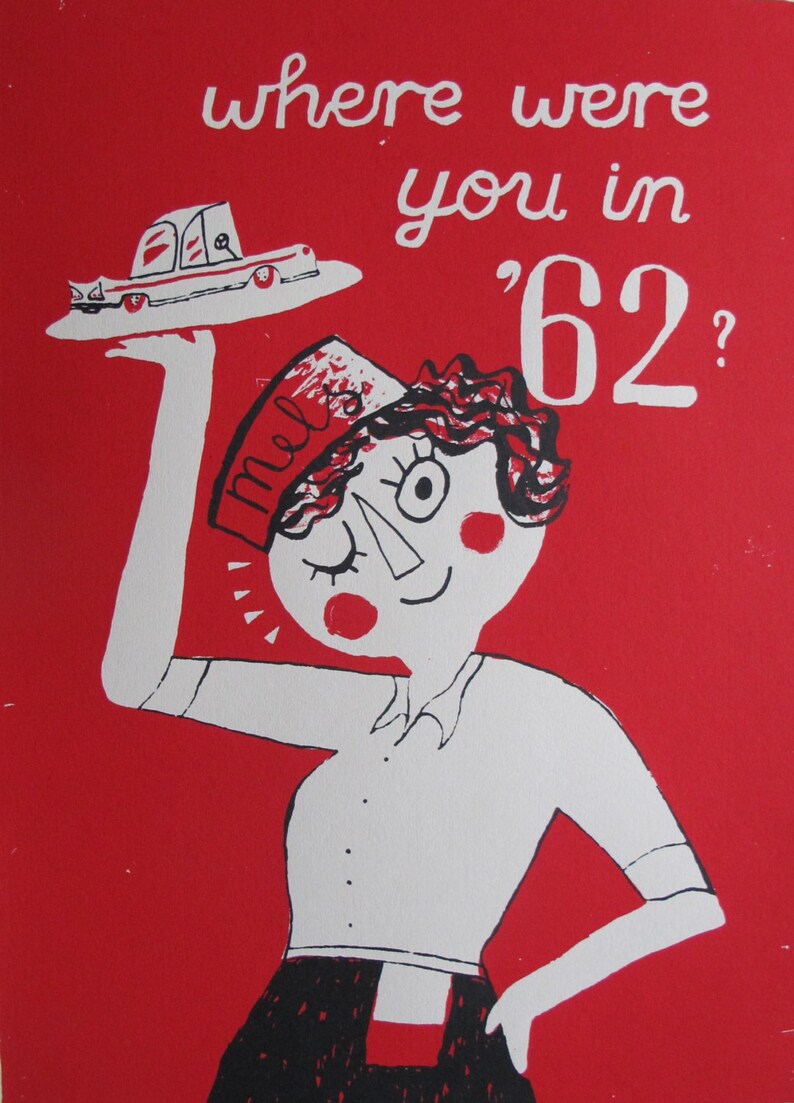 May include: A white cartoon waitress with red cheeks and a red hat that says "Mel's" is holding a tray with a small red car on it. The background is red and the text says "where were you in '62?"