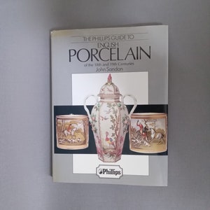 The Phillips Guide to English Porcelain of the 18th and 19th Centuries  by John Sandon (1989) Vintage Hardcover Book English Edition