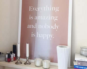 Everything is amazing and nobody is happy metallic screenprinted poster 50x70cm