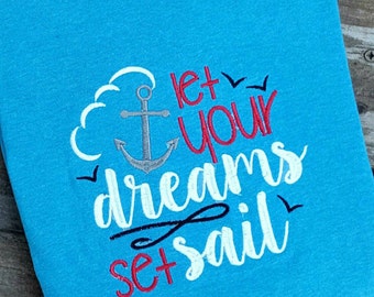 Cruise shirt, vacation shirt, cruising shirt, Let your dreams set sail,family vacation shirt, funny vacation shirt, embroidered cruise shirt