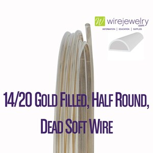 14/20 Gold Filled, Half Round, Dead Soft Jewelry Wire, Various Gauges & 25FT Length