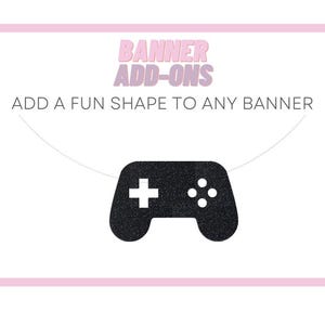 May include: A pink and white banner with the text "Banner Add-ons" and "Add a fun shape to any banner". A black glitter game controller is hanging from the banner.