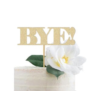 Bye Cake Topper /Divorce Party Sign / Breakup Celebration / Retirement Office Party Decor Decorations / Farewell / Bon Voyage / Buh Bye