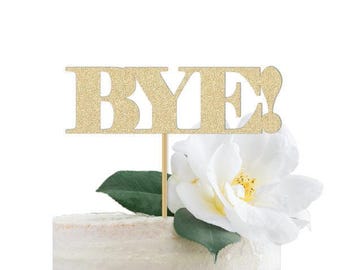 Bye Cake Topper /Divorce Party Sign / Breakup Celebration / Retirement Office Party Decor Decorations / Farewell / Bon Voyage / Buh Bye