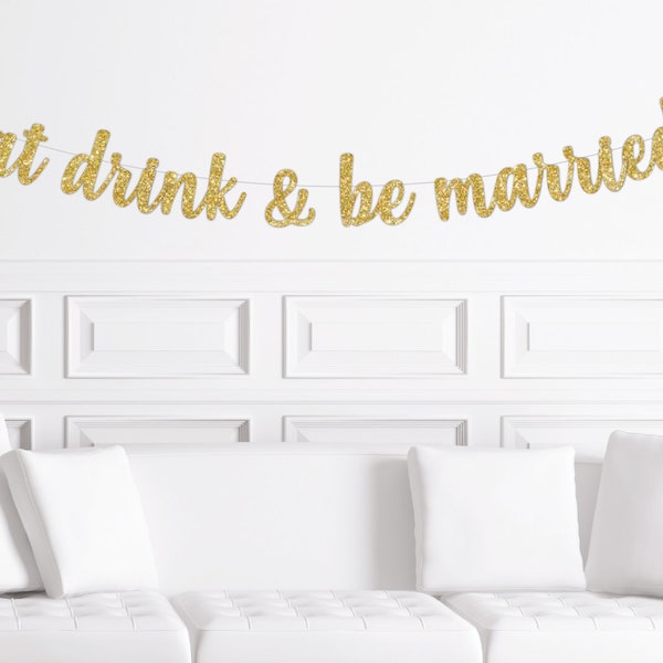 Eat Drink and Be Married Banner, Bridal Shower Sign, Wedding Shower Decorations, Decor Gold Glitter