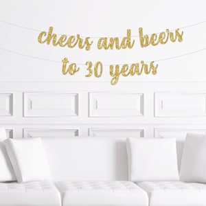 Cheers and Beers to 30 Years Cursive Banner, Gold Glitter Birthday Party Banner, 30th Birthday Decor Husband