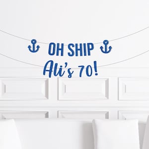 Banner Oh Ship I'm 70, banner de cumpleaños náutico personalizado, letrero de destino de cumpleaños de crucero de vela, decoración de yate, anclas