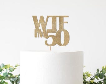 Funny 50th Birthday Glitter Cake Topper, WTF I'm 50  Custom Fifty Age