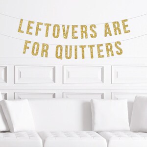 Funny Friendsgiving Dinner Banner, Leftovers Are for Quitters Sign, Thanksgiving Sign Decor, Decorations, Thanksgiving image 1