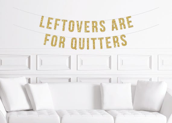 Funny Friendsgiving Dinner Banner, Leftovers Are for Quitters  Sign, Thanksgiving Sign Decor, Decorations, Thanksgiving