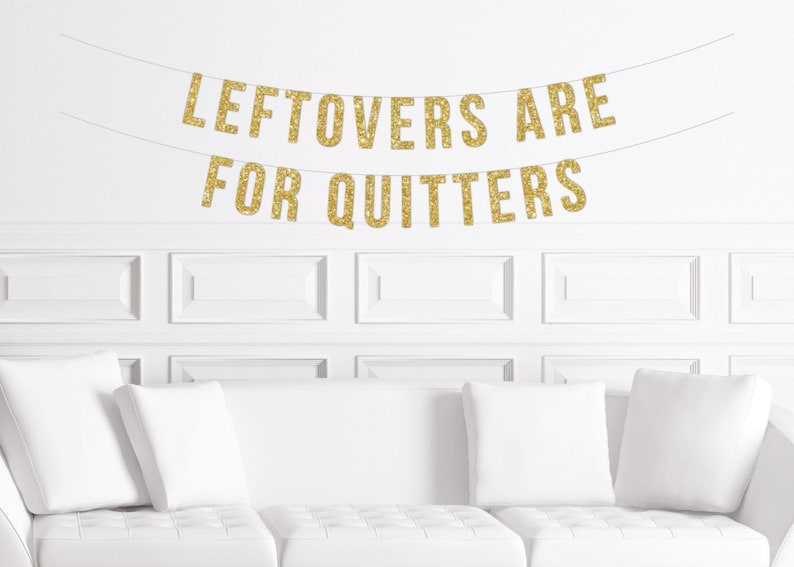 Funny Friendsgiving Dinner Banner, Leftovers Are for Quitters Sign, Thanksgiving Sign Decor, Decorations, Thanksgiving image 1