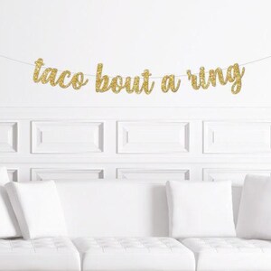 Taco Bout A Ring Wedding Banner / Gold Glitter Script Fiesta Bridal Shower Party Sign / Mexican Themed Decorations / Cinco de Mayo Decor
