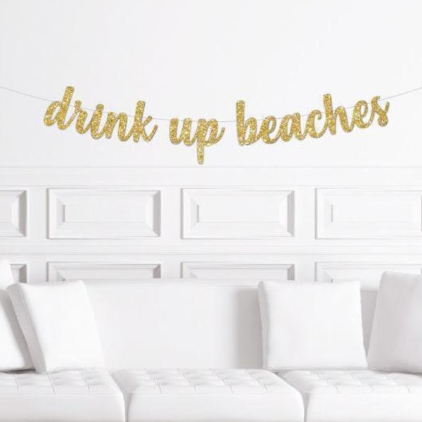 Drink Up Beaches Cursive Banner / Gold Glitter Bachelorette Sign / Bridal Shower / Stagette Party / Beach Bach/ Glitter Decorations Hen Do