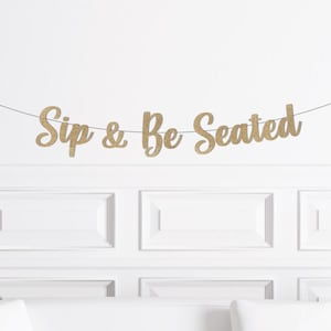 Sip and Be Seated Sign, Champagne Wall Banner, Champagne Greeting Wedding Decorations Decor