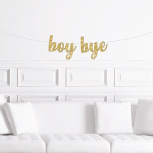 Banderole cursive Boy Bye / Inscription à paillettes dorées pour fête d'anniversaire du divorce / Décorations de fête de rupture / Déco de week-end pour fille / Amusant ami