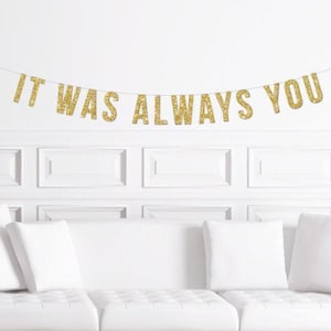 It Was Always You Banner / Gold Glitter Wedding Sign / Bridal Shower Banner/ Anniversary Party Banner / Engagement Party Decorations / Decor